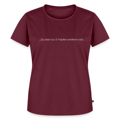 Nur 3 Trōpfen entfernt - Frauen Premium T-Shirt - Burgunderrot